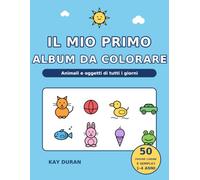 Il mio primo grande album da colorare: Animali e oggetti di tutti i giorni: 50 pagine da colorare carine e semplici con le prime parole per bambini da 1 a 4 anni
