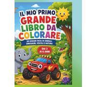IL MIO PRIMO GRANDE LIBRO DA COLORARE: 50 disegni facili di animali, dinosauri, veicoli, natura, famiglia e fantasia per bambini dai 3 ai 6 anni (Il Mio Magico Mondo da Colorare)