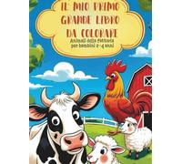 Il mio primo grande libro da colorare: Animali della fattoria per bambini 2-4 anni: 40 simpatici animali da colorare per sviluppare la motricità fine e imparare divertendosi | Età prescolare