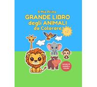 Il Mio Primo Grande Libro degli Animali da Colorare: "30 disegni semplici con modelli a colori e curiosità per bambini dai 2 ai 5 anni".