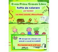 Il mio Primo Grande Libro tutto da colorare per bambini: Divertiti a colorare e leggere con tuo figlio fantastiche scene di fantasia con curiosità ed ... alla prova, per bambini da 6 a 12 anni.