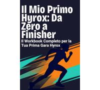 Il Mio Primo Hyrox: Da Zero a Finisher: Workbook con obiettivi, sessioni progressive, strategie mentali e checklist pre-gara per principianti