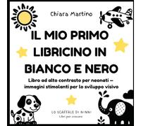 Il Mio Primo Libricino in Bianco e Nero: Libro ad alto contrasto per neonati - immagini stimolanti per lo sviluppo visivo (Lo scaffale di Ninni)