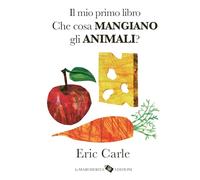 Il mio primo libro. Che cosa mangiano gli animali? Ediz. a colori (I libri di Eric Carle)