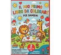 IL MIO PRIMO LIBRO DA COLORARE: 100 Disegni Grandi e Semplici per Bambini da 2 anni - Libro da Colorare Bilingue Italiano e Inglese con Primi Vocaboli