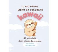 Il mio primo libro da colorare: 40 animaletti kawaii dolci e facili da colorare per bambini dai 4 agli 8 anni