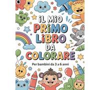 Il mio primo libro da colorare: 40 Disegni da colorare per bambini da 3 a 6 anni - Contorni semplici, immagini dolci e formato grande 8.5x11 per ... per sognatori e piccole mani creative)