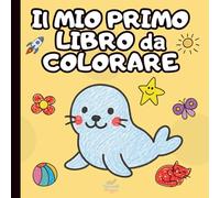 IL MIO PRIMO LIBRO DA COLORARE: 50 Disegni Facili per Imparare le Prime Parole
