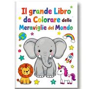 Il Mio Primo Libro da Colorare: 72 Pagine di Avventure Educative per Bambini dai 3 agli 8 Anni - Animali, Spazio, Natura, Fantasia e Molto Altro