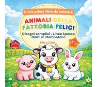 Il Mio Primo Libro da Colorare - Animali della Fattoria Felici: Disegni semplici per bambini 3-5 anni con nomi in stampatello