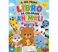 Il Mio Primo Libro da Colorare Animali per Bambini 2-5 Anni: Disegni Facili e Divertenti con Animali della Fattoria, del Bosco, Safari e Oceano | ... Linee Spesse per Bambini in Età Prescolare
