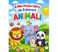 Il mio primo libro da colorare - Animali: Per bambini dai 4 ai 7 anni / Coloring book for Kids ages 4-7