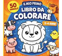 Il Mio Primo Libro da Colorare: Animali Semplici per Bambini 2-4 Anni - 50 animali facili da colorare, pagine alternate salva colore