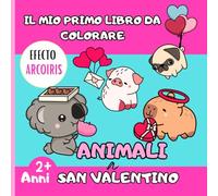 Il Mio Primo Libro da Colorare: Animali Teneri e Dolci per San Valentino: 50 adorabili e affettuosi animali da colorare: Progettato per bambini ... creatività e relax. (Colori di San Valentino)