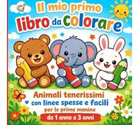 Il mio primo libro da colorare Animali tenerissimi: con linee spesse e facili per le prime manine