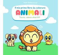 Il mio primo libro da colorare: ANIMALI: Traccia, colora e divertiti! Attività semplici per bambini di 3 anni