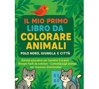 Il mio primo libro da colorare con animali: Polo Nord, Giungla e Città - Attività Educative per Bambini 3-6 Anni
