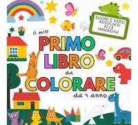 Il mio Primo Libro da Colorare da 1 anno: Un mondo di parole da scoprire, versi per giocare e divertirsi, disegni grandi da colorare con un solo pastello