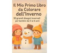 Il Mio Primo Libro da Colorare dell’Inverno: 50 grandi disegni invernali per bambini dai 3 ai 6 anni