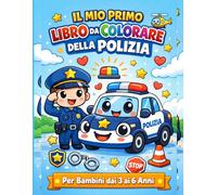 Il Mio Primo Libro da Colorare della Polizia: Disegni Facili con Poliziotti, Auto, Elicotteri e Simboli della Polizia - Età 3-6 (Colora, Impara e Divertiti)