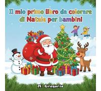 Il mio primo libro da colorare di Natale per bambini: Un magico Natale da colorare. Disegni semplici e adorabili con Babbo Natale, renne e fiocchi di ... per stimolare la creatività dei bambini.