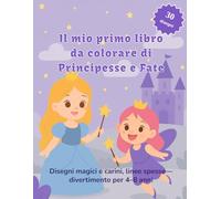 Il mio primo libro da colorare di Principesse e Fate: Disegni magici e carini, linee spesse-divertimento per 4-8 anni