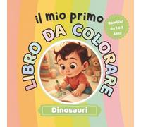 Il Mio Primo Libro da colorare DINOSAURI: 60 Disegni Semplici per Bimbi 1-3 Anni per Favorire Creatività e Abilità Motorie