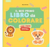 Il mio Primo Libro da Colorare: Disegni di Animali per bambini da 1 a 3 anni: Disegni di animali per bambini piccoli da colorare con amore e ritagliare se si vuole!