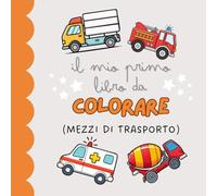 Il Mio Primo Libro da Colorare - Divertimento Creativo per Bambini: Libro da colorare educativo con pagine singole per evitare sbavature - Regalo perfetto per ogni occasione