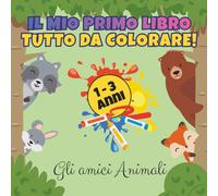 Il Mio Primo Libro da Colorare: Gli Amici Animali: L'Album Facile e Divertente per i Più Piccoli (1, 2 e 3 Anni) | Contorni Spessi per Manine piccole