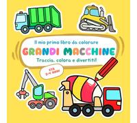 Il mio primo libro da colorare: GRANDI MACCHINE: Traccia, colora e divertiti! Attività semplici per bambini dai 2 ai 4 anni