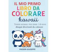 Il Mio Primo Libro da Colorare Kawaii: Teneri animali per bimbi 5-8 anni - Disegni divertenti da colorare (COLORIAMO IL MONDO)