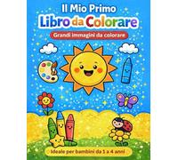 Il Mio Primo Libro da Colorare: Libro da Colorare per Bambini 1-4 anni: 30 Semplici disegni con bordi spessi e immagini grandi per imparare a colorare