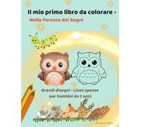 Il mio primo libro da colorare: Nella Foresta dei Sogni - Grandi disegni con linee spesse per bambini da 2 anni