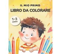 Il Mio Primo Libro da Colorare per Bambini 1-3 Anni: Disegni grandi e semplici con linee spesse - Perfetto per lo sviluppo della creatività (Hailey Kids Coloring Collection)