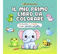 Il mio primo libro da colorare per bambini 1-4 anni: Disegni grandi e semplici - Animali, gattini, macchine, dinosauri e unicorni - Album con oltre 100 pagine per creatività e motricità fine