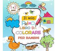 Il mio primo Libro da Colorare per Bambini 1 a 3 anni: Oltre 30 disegni semplici, divertenti e facili da colorare per bambini di 1, 2 e 3 anni, per ... e la concentrazione nei più piccoli.