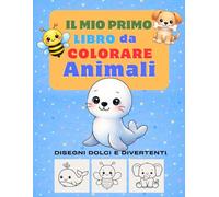 Il Mio Primo Libro da Colorare per Bambini 2-5 anni - Animali: 103 pagine | Disegni grandi e facili con linee spesse | Un disegno per pagina per evitare sbavature, ideale per bambini piccoli.