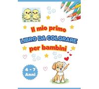 Il mio primo LIBRO DA COLORARE: Per Bambini 4 - 7 Anni, Disegni Facili e Divertenti da Colorare.