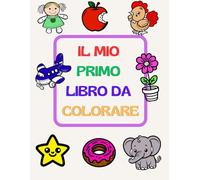 Il mio primo libro da colorare: per bambini (Colori in movimento)