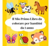 Il Mio Primo Libro da colorare per bambini da 1 anno: Album da Colorare per Bambini