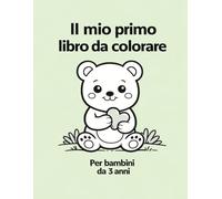 Il mio primo libro da colorare: Per bambini di 3 anni | Disegni grandi e semplici per sviluppare la creatività e la motricità fine