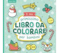 Il mio primo Libro da Colorare per Bambini Piccoli (Edizione Natale): Disegni da colorare con amore per bambini da 1 a 3 anni | Grandi motivi da ... promuovere la creatività e le abilità motorie