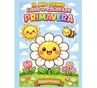 Il Mio Primo Libro da Colorare Primavera: 50 disegni semplici, grandi e divertenti per bambini da 1 a 6 anni