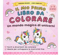 IL MIO PRIMO LIBRO DA COLORARE: Un mondo magico di Unicorni Kawaii | Disegni grandi e linee semplici per bambini dai 2 3 4 5 anni