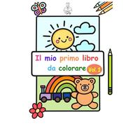Il mio primo libro da colorare - Vol. 1: Libro da colorare per bambini 1-4 anni con immagini grandi, semplici e linee spesse (Primi colori - Bold & Easy) (Primi Passi nel Colore)