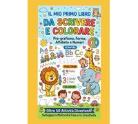IL MIO PRIMO LIBRO DA SCRIVERE E COLORARE: Per piccoli grandi campioni (3-4 anni)