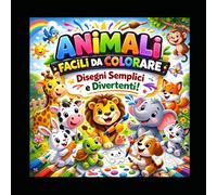 Il Mio Primo Libro degli Animali da Colorare - Super Facile e Divertente!