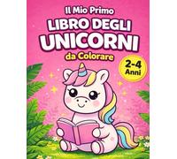 Il Mio Primo LIBRO DEGLI UNICORNI da Colorare: Disegni grandi e semplici per bambine 2-4 anni
