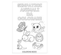 Il mio primo libro dei colori - Simpatici animali da colorare: Oltre 50 immagini di simpatici animali da colorare, impariamo insieme i loro nomi. Un ... e creativo per imparare attraverso i colori
